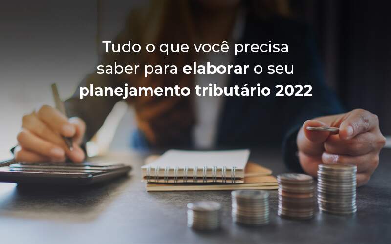 Tudo O Que Voce Precisa Saber Para Elaborar O Seu Planejamento Tributario 2022 Blog - Modelo Vitrine 071